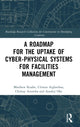 Book cover of: Roadmap for the Uptake of Cyber-Physical Systems for Facilities Management. By: Matthew Ikuabe