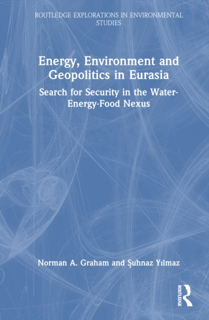 Book cover of: Energy, Environment and Geopolitics in Eurasia. By: Norman A. Graham