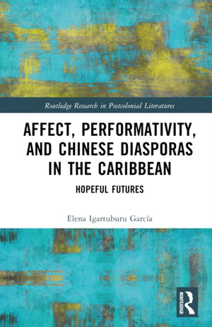 Affect, Performativity, and Chinese Diasporas in the Caribbean