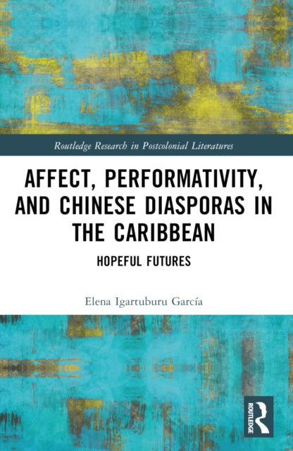 Book cover of: Affect, Performativity, and Chinese Diasporas in the Caribbean