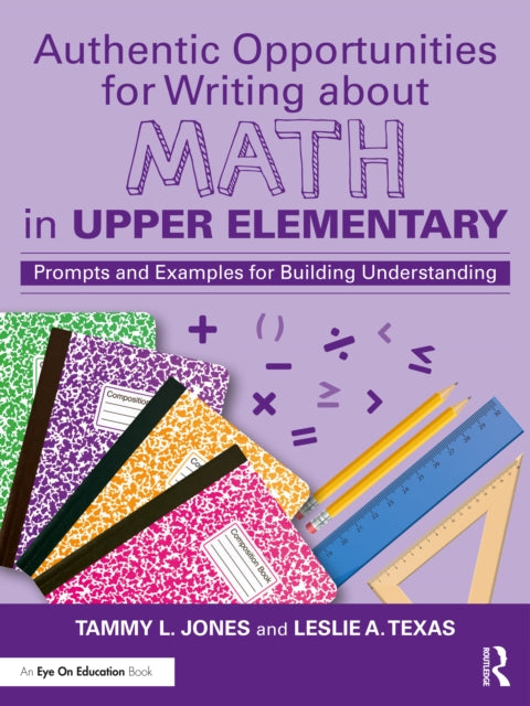 Book cover of: Authentic Opportunities for Writing about Math in Upper Elementary. By: Tammy L. Jones