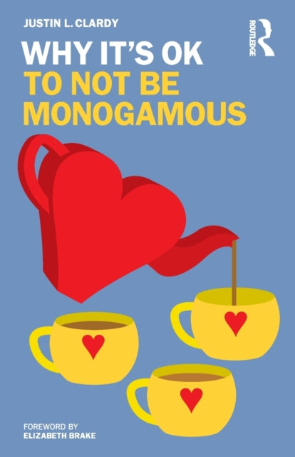 Book cover of: Why It's OK to Not Be Monogamous. By: Justin L. Clardy