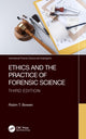 Book cover of: Ethics and the Practice of Forensic Science. By: Robin T. Bowen
