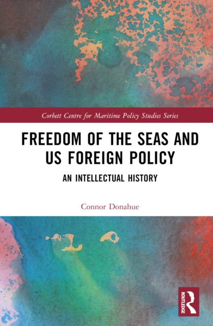 Book cover of: Freedom of the Seas and US Foreign Policy. By: Connor Donahue