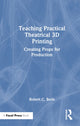 Book cover of: Teaching Practical Theatrical 3D Printing