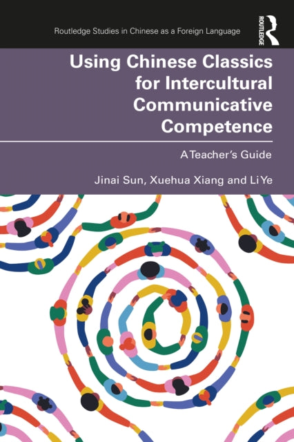 Book cover of: Using Chinese Classics for Intercultural Communicative Competence. By: Jinai Sun