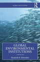 Book cover of: Global Environmental Institutions. By: Elizabeth R. Desombre