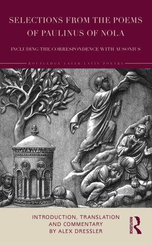 Selections from the Poems of Paulinus of Nola, including the Correspondence with Ausonius