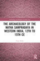 Book cover of: Archaeology of the Natha Sampradaya in Western India, 12th to 15th Century. By: Vijay Sarde