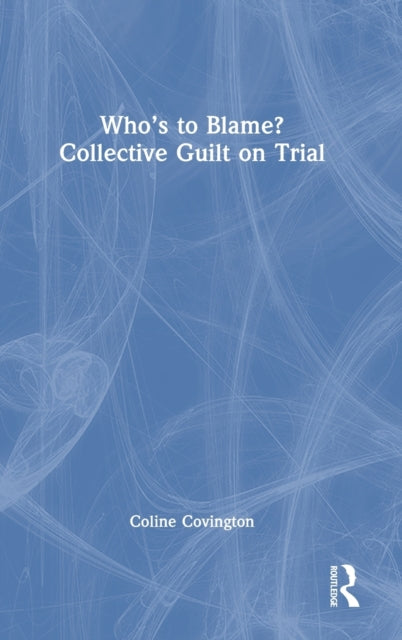 Book cover of: Who’s to Blame? Collective Guilt on Trial. By: Coline Covington