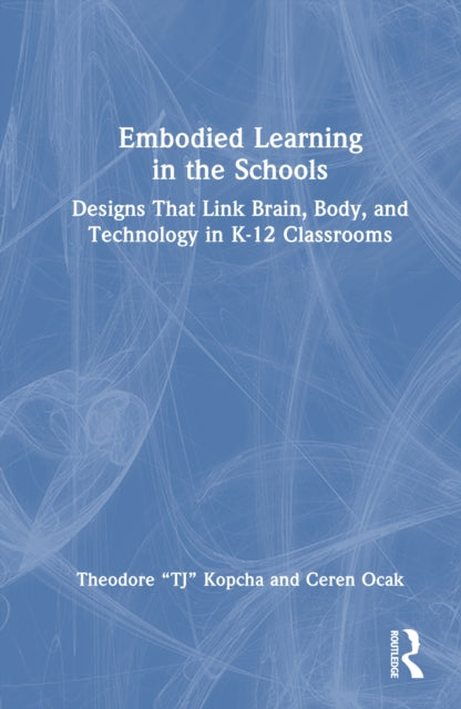 Book cover of: Embodied Learning in the Schools. By: Theodore "TJ" Kopcha