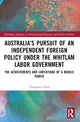 Book cover of: Australia’s Pursuit of an Independent Foreign Policy under the Whitlam Labor Government