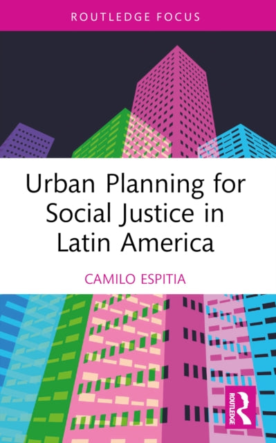 Book cover of: Urban Planning for Social Justice in Latin America. By: Camilo Espitia