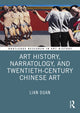 Book cover of: Art History, Narratology, and Twentieth-Century Chinese Art. By: Lian Duan