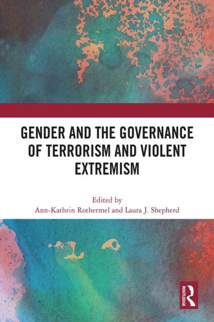 Book cover of: Gender and the Governance of Terrorism and Violent Extremism. By: Ann-Kathrin Rothermel