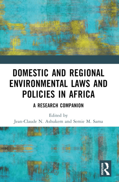 Book cover of: Domestic and Regional Environmental Laws and Policies in Africa. By: Jean-Claude N. Ashukem