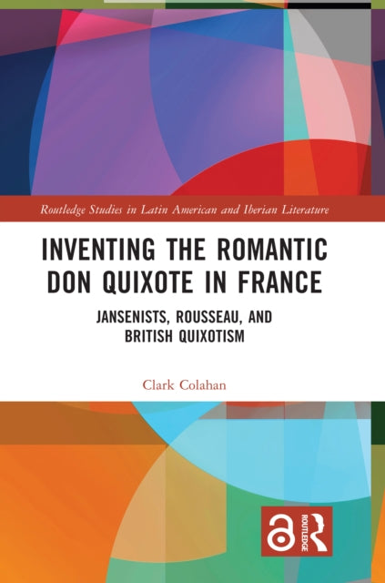 Book cover of: Inventing the Romantic Don Quixote in France. By: Clark Colahan