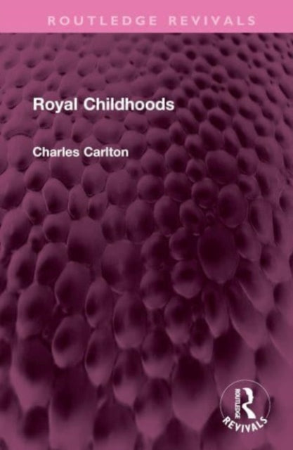 Book cover of: Royal Childhoods. By: Charles Carlton