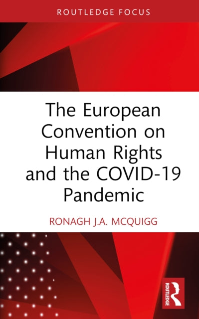 Book cover of: European Convention on Human Rights and the COVID-19 Pandemic. By: Ronagh J. A. McQuigg
