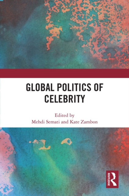 Book cover of: Global Politics of Celebrity. By: Mehdi Semati