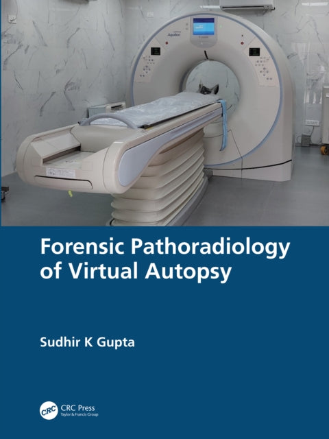 Book cover of: Forensic Pathoradiology of Virtual Autopsy. By: Sudhir K. Gupta