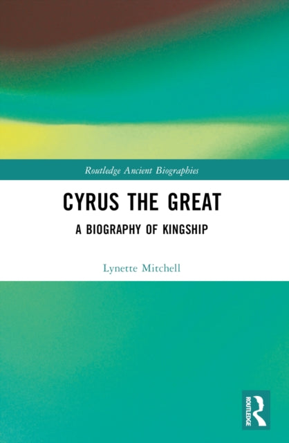 Book cover of: Cyrus the Great. By: Lynette G. Mitchell