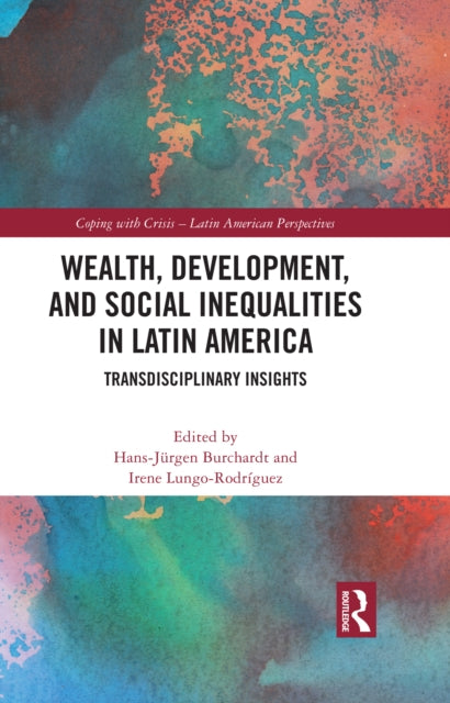 Book cover of: Wealth, Development, and Social Inequalities in Latin America. By: Hans-Jürgen Burchardt