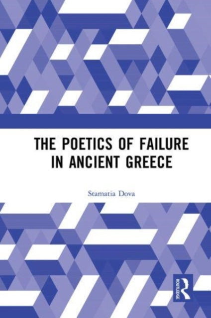 Book cover of: Poetics of Failure in Ancient Greece. By: Stamatia Dova