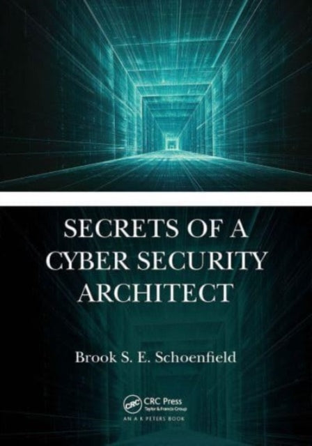 Book cover of: Secrets of a Cyber Security Architect. By: Brook S. E. Schoenfield