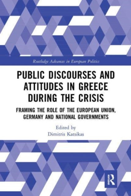Book cover of: Public Discourses and Attitudes in Greece during the Crisis. By: Dimitris Katsikas