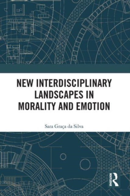 Book cover of: New Interdisciplinary Landscapes in Morality and Emotion. By: Sara Graça Da Silva