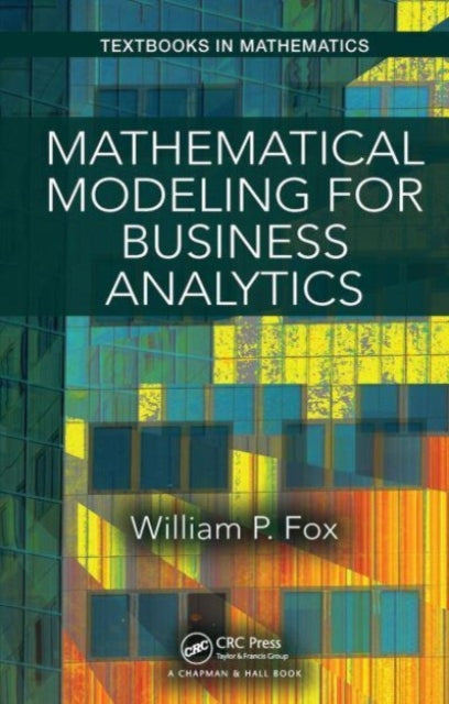 Book cover of: Mathematical Modeling for Business Analytics. By: Fox, William