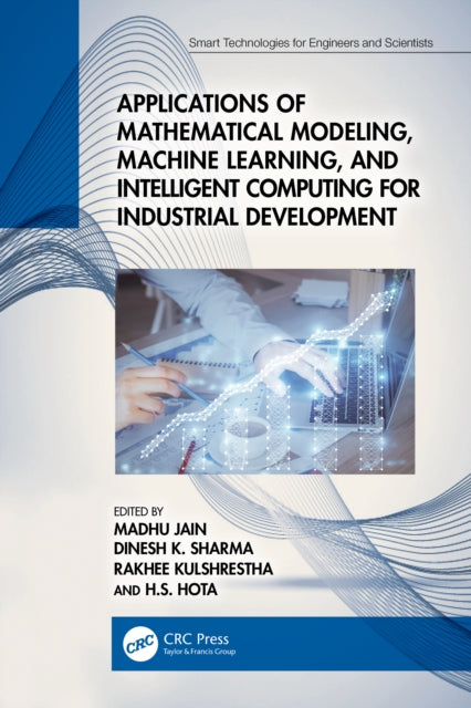 Book cover of: Applications of Mathematical Modeling, Machine Learning, and Intelligent Computing for Industrial Development. By: Madhu Jain