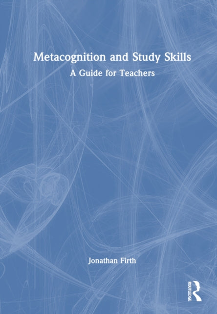 Book cover of: Metacognition and Study Skills: A Guide for Teachers. By: Jonathan Firth