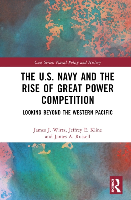 Book cover of: U.S. Navy and the Rise of Great Power Competition. By: James J. Wirtz