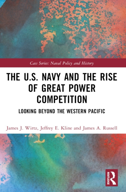 Book cover of: U.S. Navy and the Rise of Great Power Competition. By: James J. Wirtz