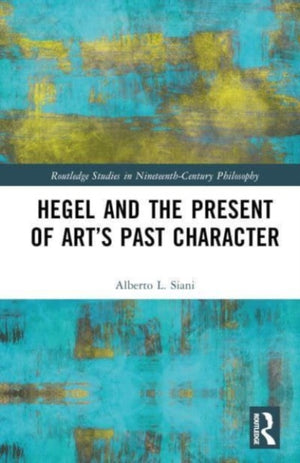 Hegel and the Present of Art’s Past Character