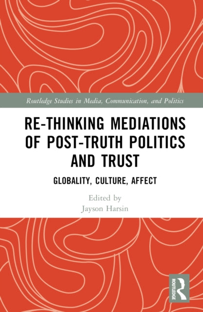 Book cover of: Re-thinking Mediations of Post-truth Politics and Trust. By: Jayson Harsin