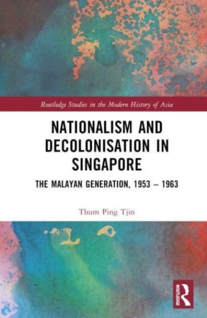 Book cover of: Nationalism and Decolonisation in Singapore. By: Pingtjin Thum