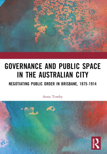 Book cover of: Governance and Public Space in the Australian City. By: Anna Temby