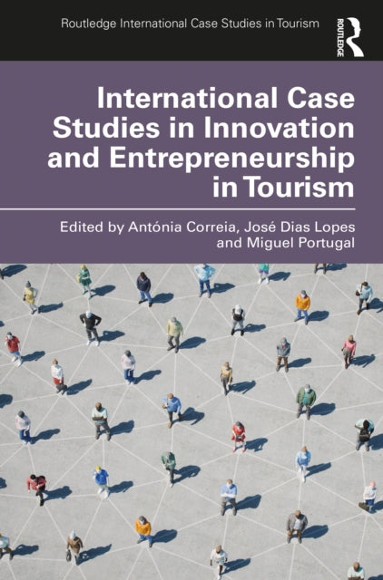 Book cover of: International Case Studies in Innovation and Entrepreneurship in Tourism. By: Antónia Correia