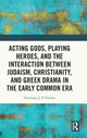 Book cover of: Acting Gods, Playing Heroes, and the Interaction between Judaism, Christianity, and Greek Drama in the Early Common Era. By: Courtney J. P. Friesen
