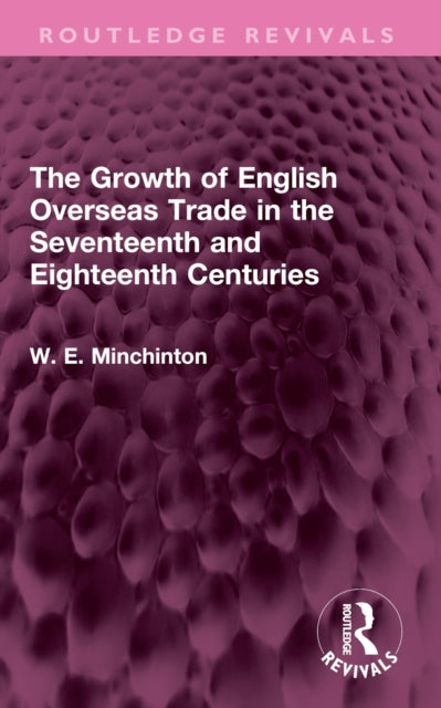 Book cover of: Growth of English Overseas Trade in the Seventeenth and Eighteenth Centuries. By: W. E. Minchinton