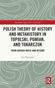 Book cover of: Polish Theory of History and Metahistory in Topolski, Pomian, and Tokarczuk. By: Jan Pomorski