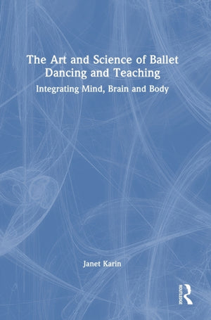 The Art and Science of Ballet Dancing and Teaching