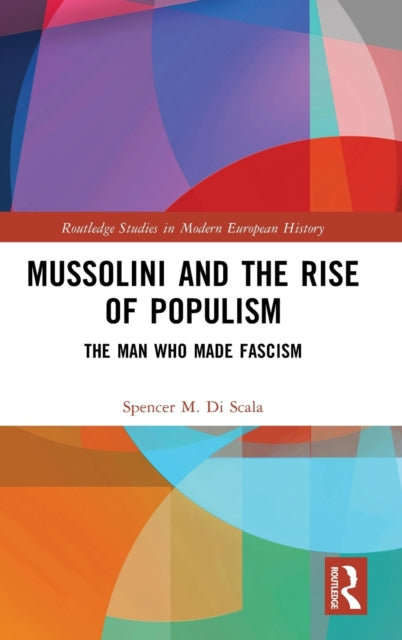 Book cover of: Mussolini and the Rise of Populism. By: Spencer Di Scala