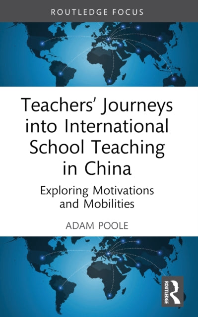 Book cover of: Teachers’ Journeys into International School Teaching in China. By: Adam Poole