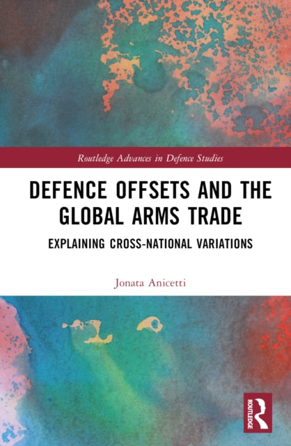 Book cover of: Defence Offsets and the Global Arms Trade. By: Jonata Anicetti