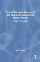 Book cover of: Family-Focused Treatment for Child and Adolescent Mental Health. By: Paul Sunseri