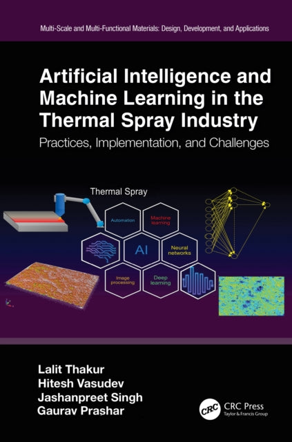 Book cover of: Artificial Intelligence and Machine Learning in the Thermal Spray Industry. By: Lalit Thakur